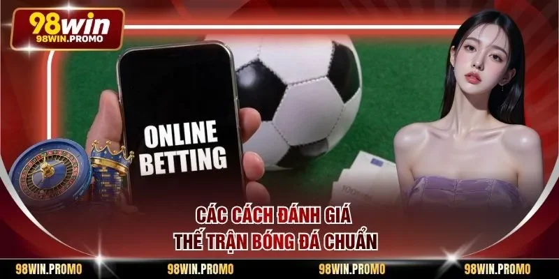 Kinh Nghiệm Đánh Kèo Rung - Phương Pháp Phân Tích Hay 2 Các cách đánh giá thế trận bóng đá chuẩn