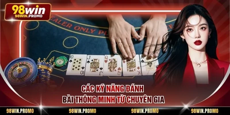 Baccarat 98win - Toàn Bộ Kiến Thức Cơ Bản Dành Cho Bạn 3 Các kỹ năng đánh bài thông minh từ chuyên gia