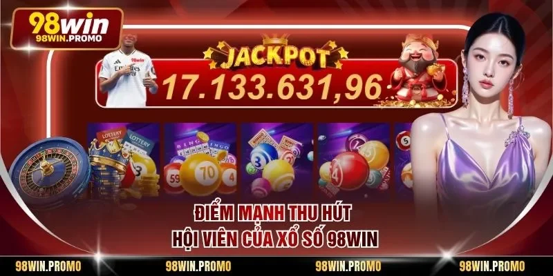 Xổ Số 98win 1 Điểm mạnh thu hút hội viên của xổ số 98win