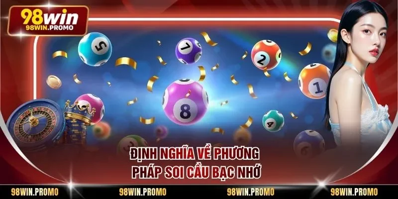 Phương Pháp Soi Cầu Bạc Nhớ - Cẩm Nang Chốt Số Chuẩn 1 Định nghĩa về phương pháp soi cầu bạc nhớ