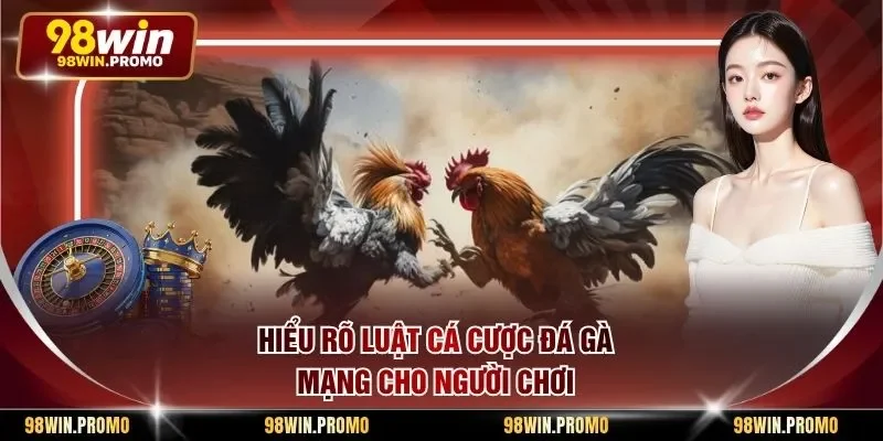 Luật Cá Cược Đá Gà Mạng - Quy Định Nền Tảng Mới Nhất 1 Hiểu rõ luật cá cược đá gà mạng cho người chơi