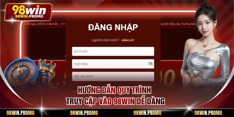 Đăng Nhập 98win - Trải Nghiệm Giải Trí Đẳng Cấp Nhất 2 Hướng dẫn quy trình truy cập vào 98win dễ dàng