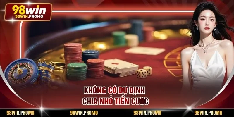 Cách Bẻ Cầu Tài Xỉu - Phương Pháp Dự Đoán Kết Quả Chuẩn 3 Không có dự định chia nhỏ tiền cược