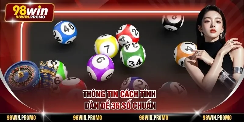Cách Tính Dàn Đề 36 Số - Tuyệt Chiêu Soi Cầu Bất Bại 1 Thông tin cách tính dàn đề 36 số chuẩn