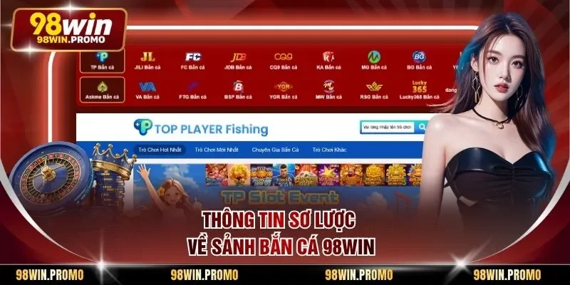 Bắn Cá 98win 1 Thông tin sơ lược về sảnh bắn cá 98win