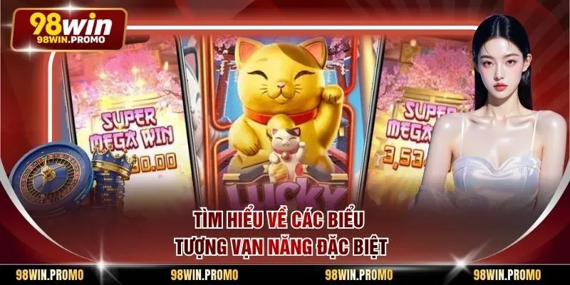 Neko May Mắn - Trò Chơi Quay Hũ Đáng Trải Nghiệm Nhất 2 Tìm hiểu về các biểu tượng vạn năng đặc biệt
