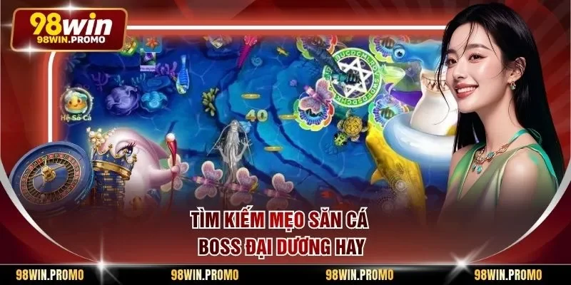 Tìm kiếm mẹo săn cá boss đại dương hay