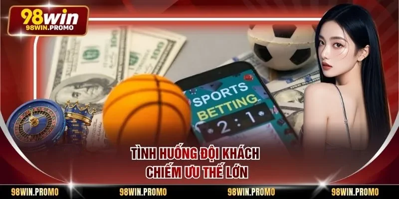Kèo Đồng Banh - Khái Niệm Cá Độ Bóng Đá Rất Phổ Biến 3 Tình huống đội khách chiếm ưu thế lớn